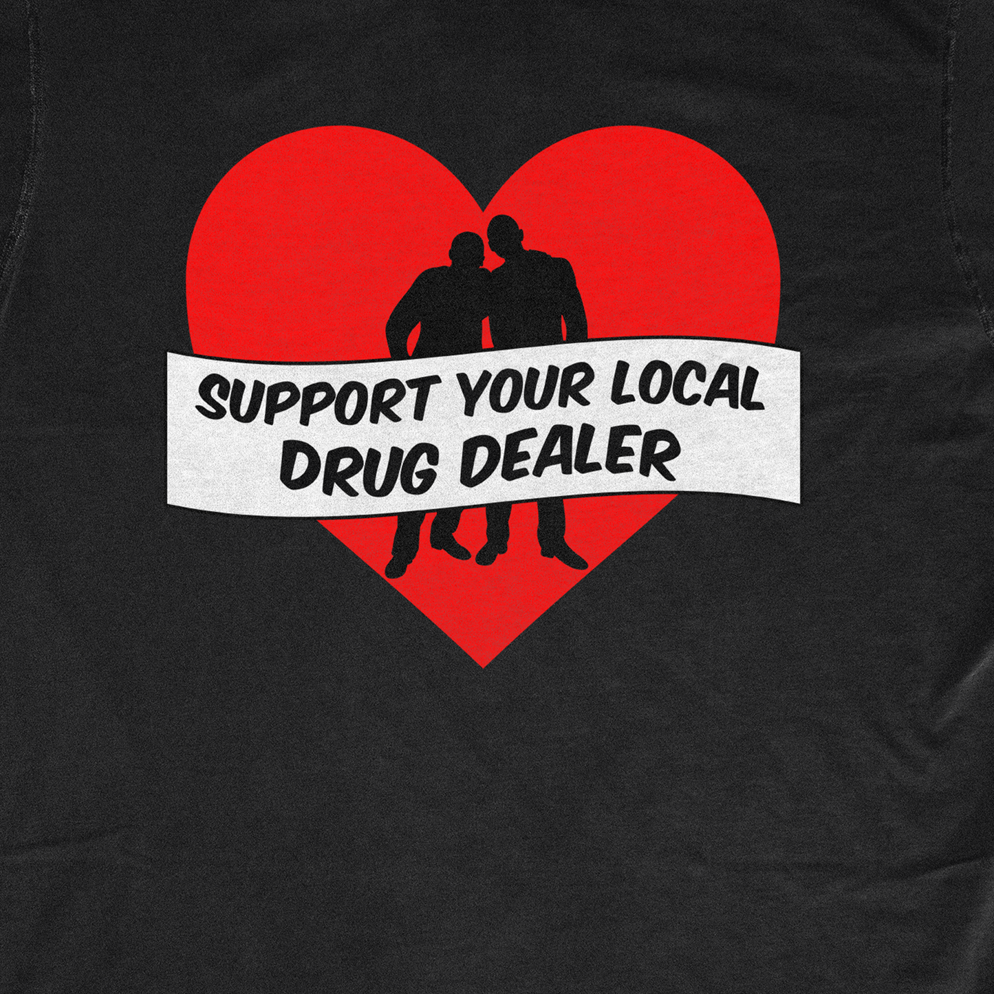 SUPPORT YOUR LOCAL DR*G DEALER