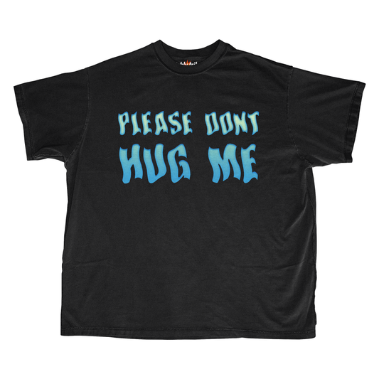 PLEASE DONT HUG ME