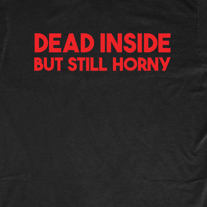 DEAD INSIDE BUT STILL HORNY