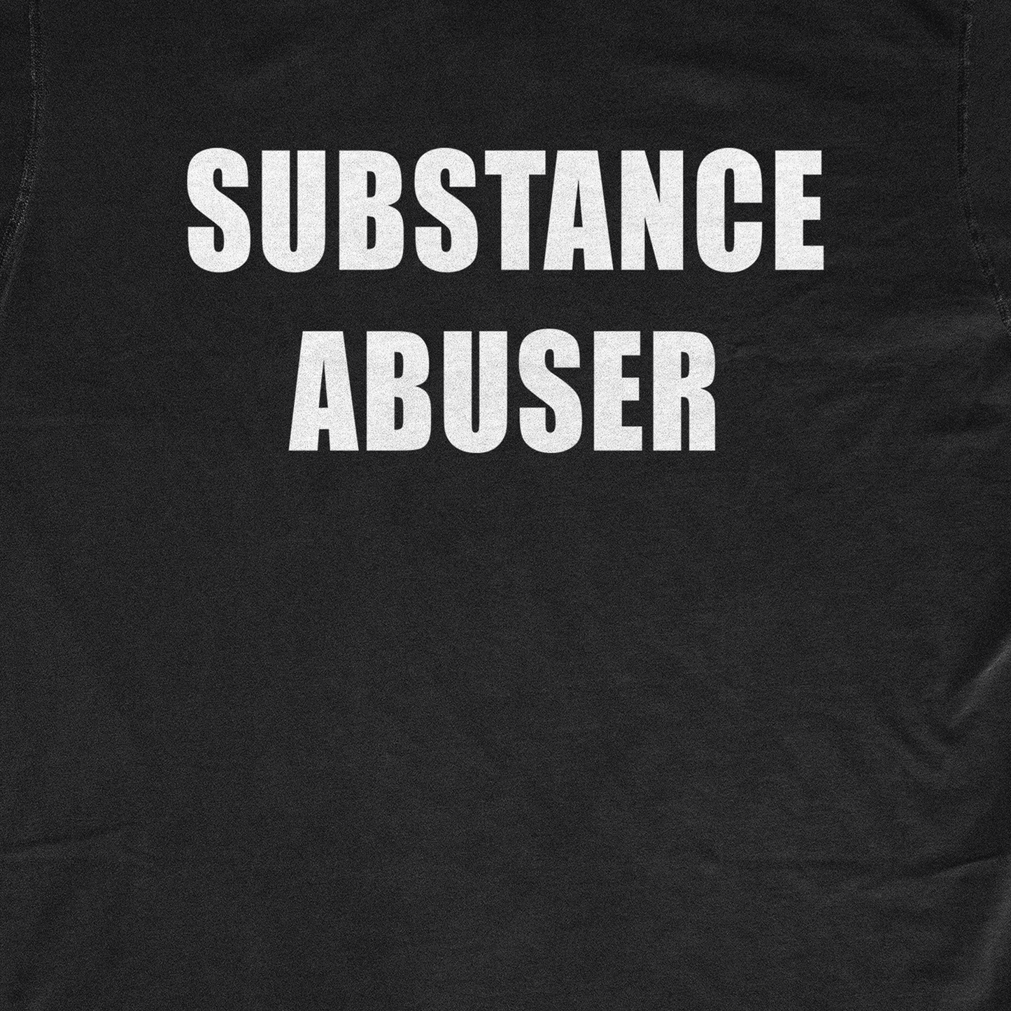 SUBSTANCE ABUSER