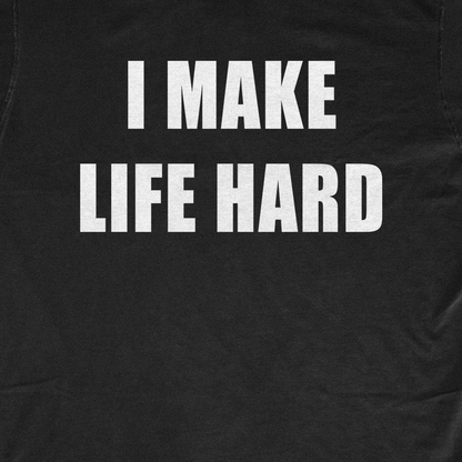 I MAKE LIFE HARD