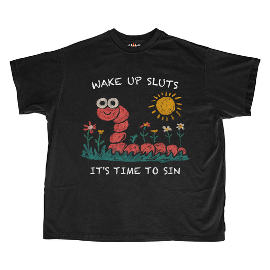 WAKE UP SLUTS IT'S TIME TO SIN