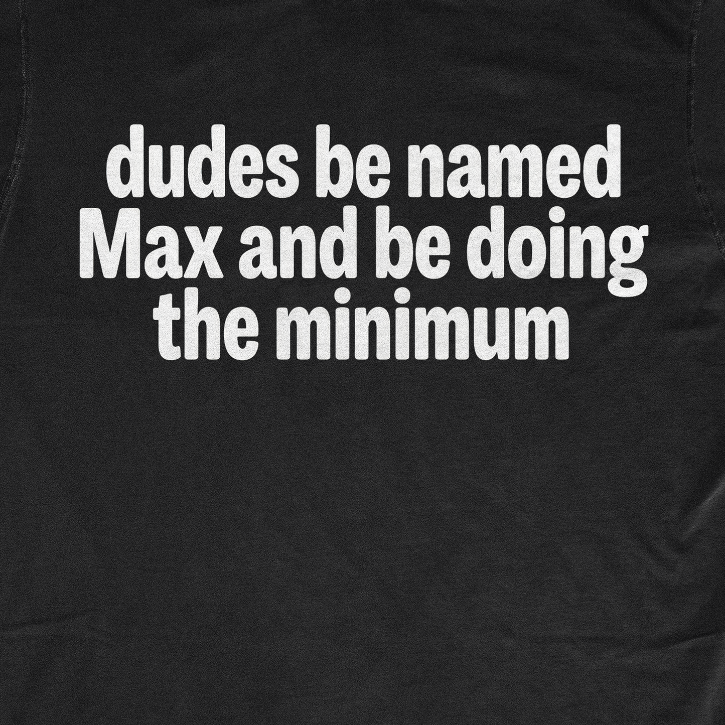 DUDES BE NAMED MAX