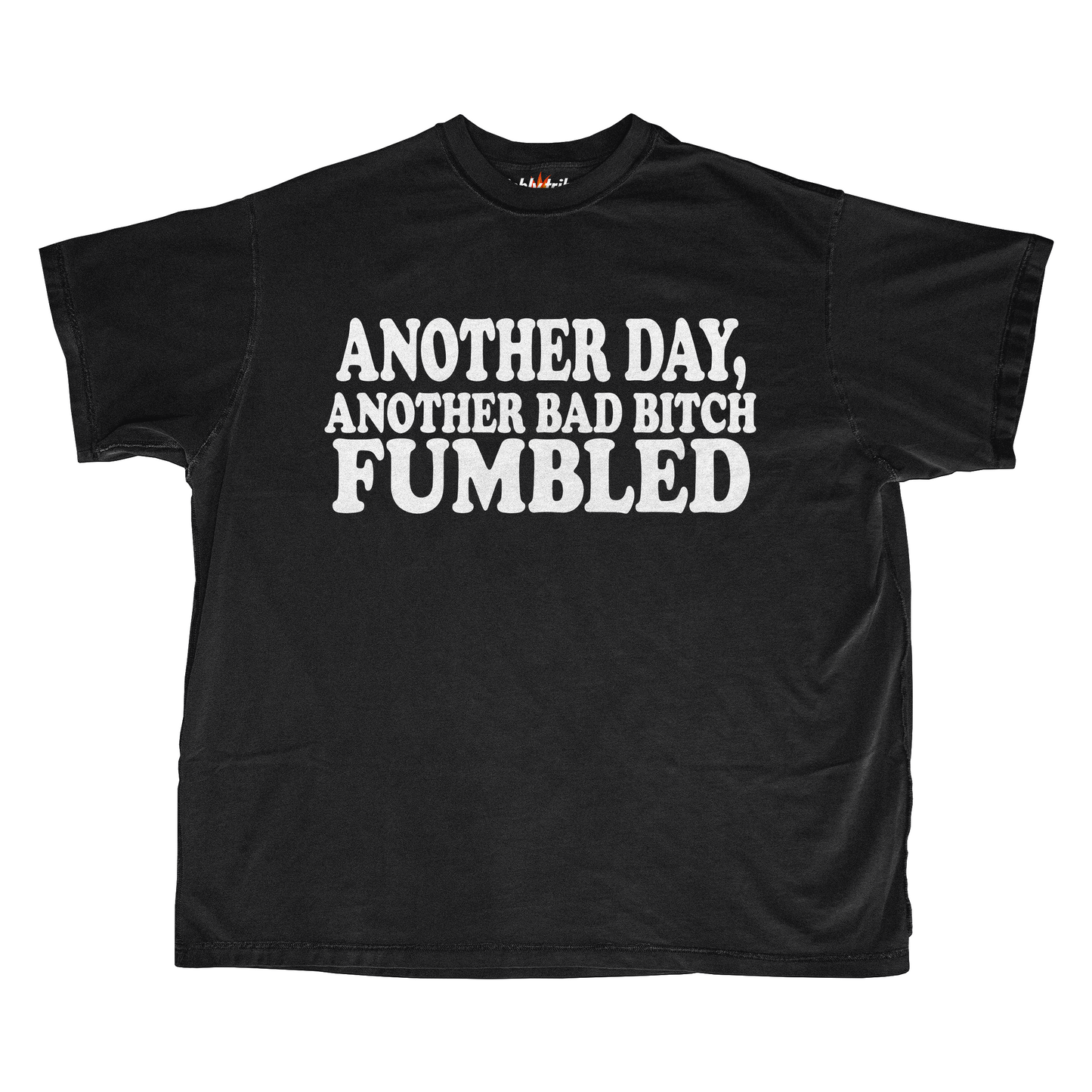 ANOTHER DAY ANOTHER BAD BITCH FUMBLED
