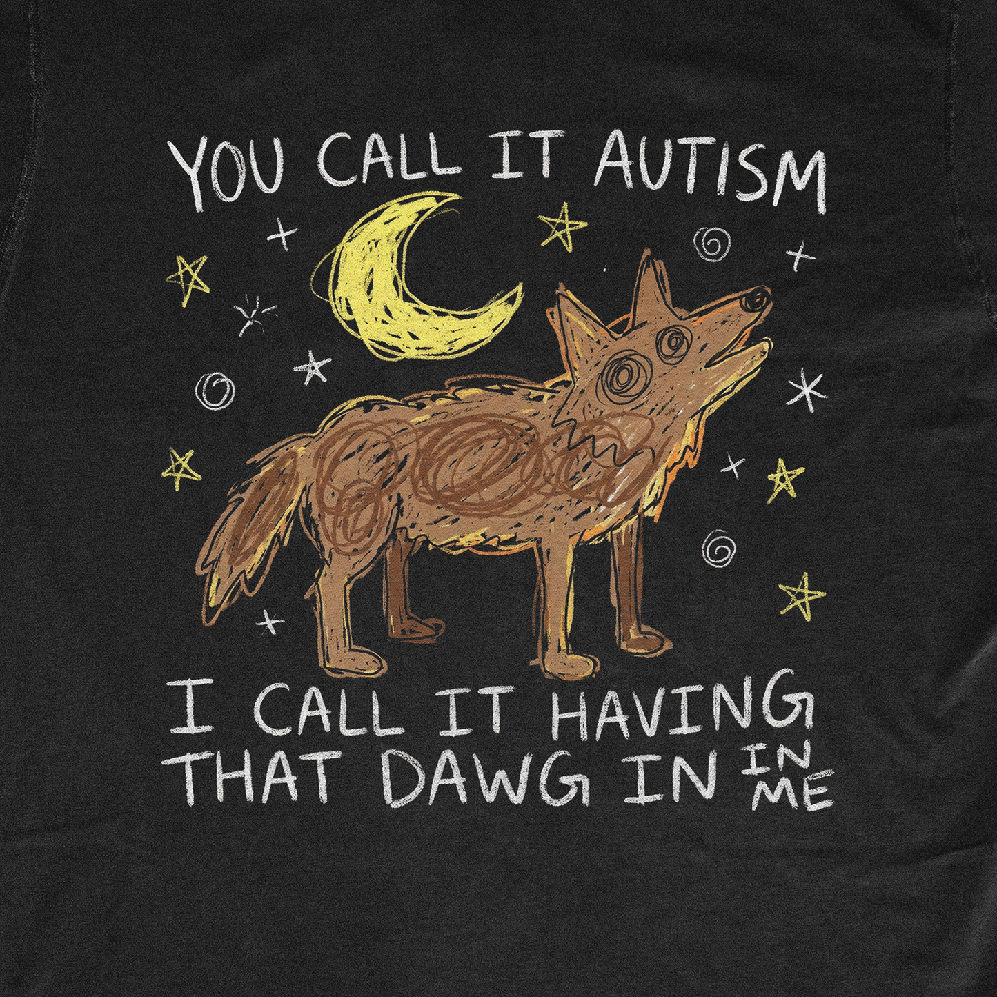 YOU CALL IT AUTISM I CALL IT THAT DAWG IN ME