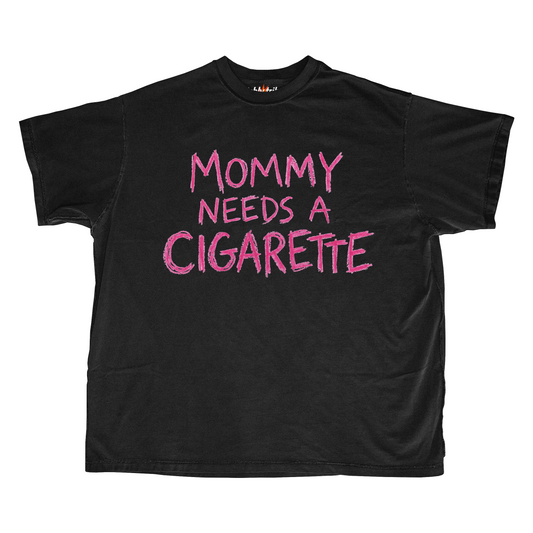 MOMMY NEEDS A CIGARETTE