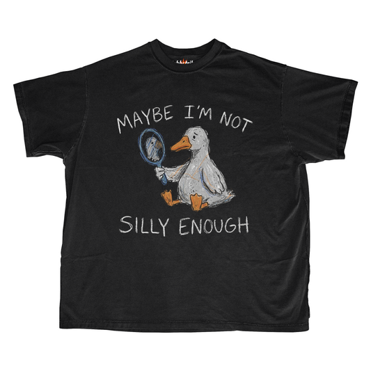 MAYBE I'M NOT SILLY ENOUGH