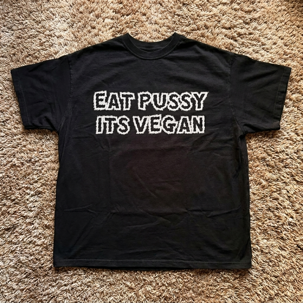EAT PUSSY ITS VEGAN