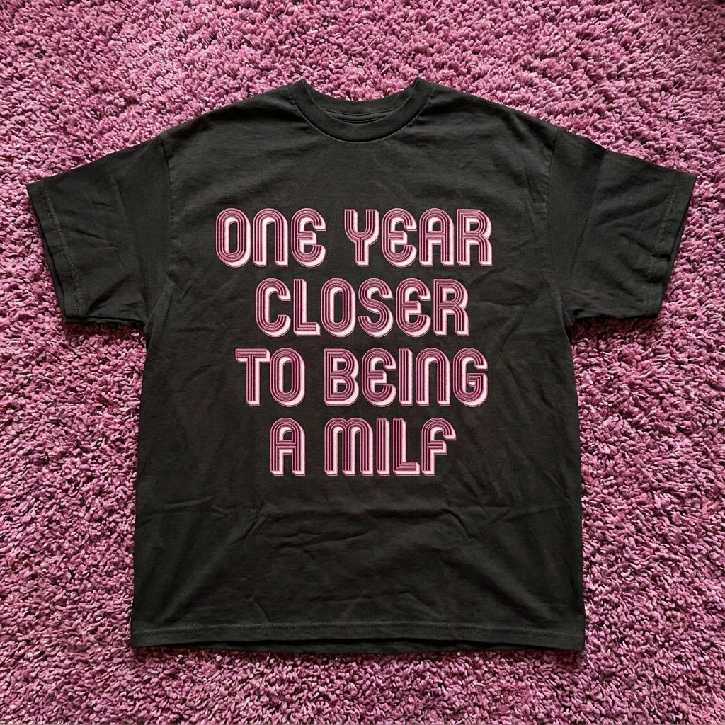 ONE YEAR CLOSER TO BEING A MILF