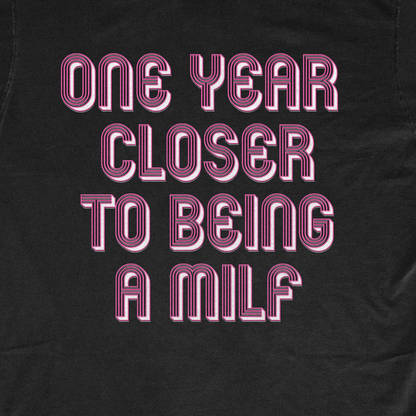 ONE YEAR CLOSER TO BEING A MILF