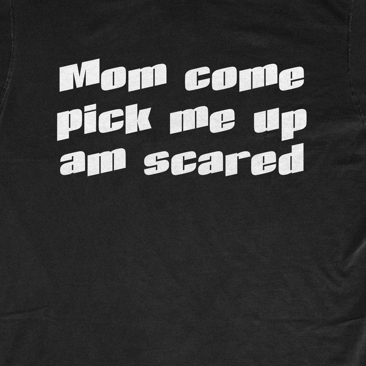 MOM COME PICK ME UP